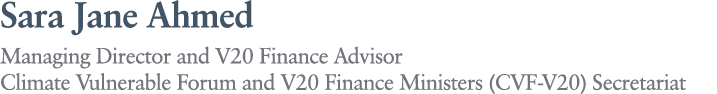 Sara Jane Ahmed Managing Director and V20 Finance Advisor Climate Vulnerable Forum and V20 Finance Ministers (CVF V20...