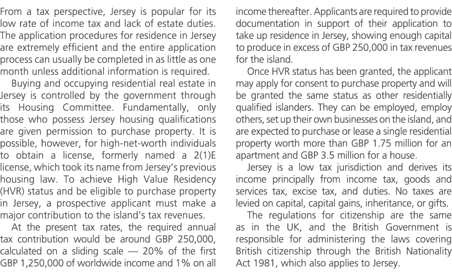 From a tax perspective, Jersey is popular for its low rate of income tax and lack of estate duties. The application p...