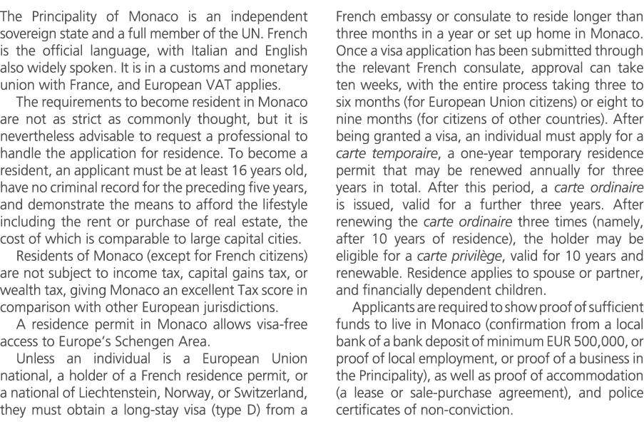The Principality of Monaco is an independent sovereign state and a full member of the UN. French is the official lang...