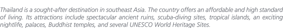 Thailand is a sought after destination in southeast Asia. The country offers an affordable and high standard of livin...