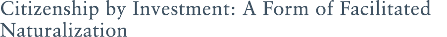 Citizenship by Investment: A Form of Facilitated Naturalization