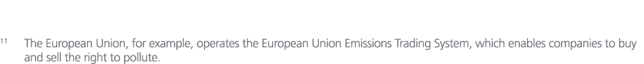 11 The European Union, for example, operates the European Union Emissions Trading System, which enables companies to ...