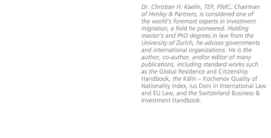 Dr. Christian H. Kaelin, TEP, FIMC, Chairman of Henley & Partners, is considered one of the world’s foremost experts ...