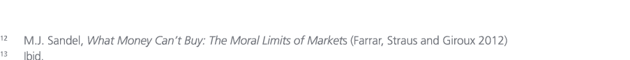 12 M.J. Sandel, What Money Can’t Buy: The Moral Limits of Markets (Farrar, Straus and Giroux 2012) 13 Ibid.