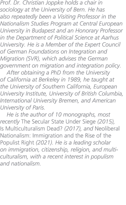 Prof. Dr. Christian Joppke holds a chair in sociology at the University of Bern. He has also repeatedly been a Visiti...
