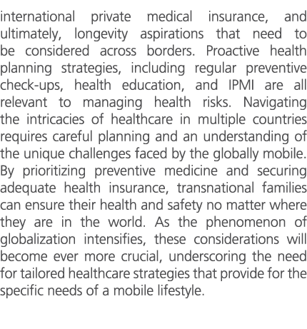international private medical insurance, and ultimately, longevity aspirations that need to be considered across bord...